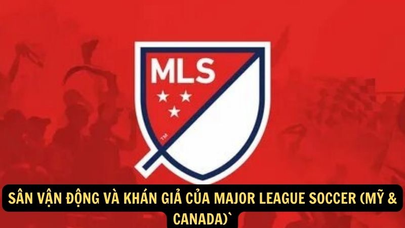 Sân vận động và khán giả của Major League Soccer (Mỹ & Canada)