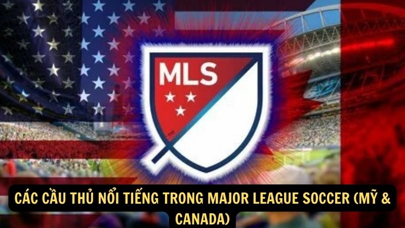 Các cầu thủ nổi tiếng trong Major League Soccer (Mỹ & Canada)