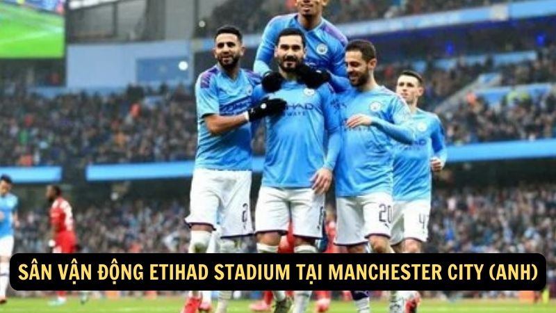 Sân vận động Etihad Stadium tại Manchester City (Anh)