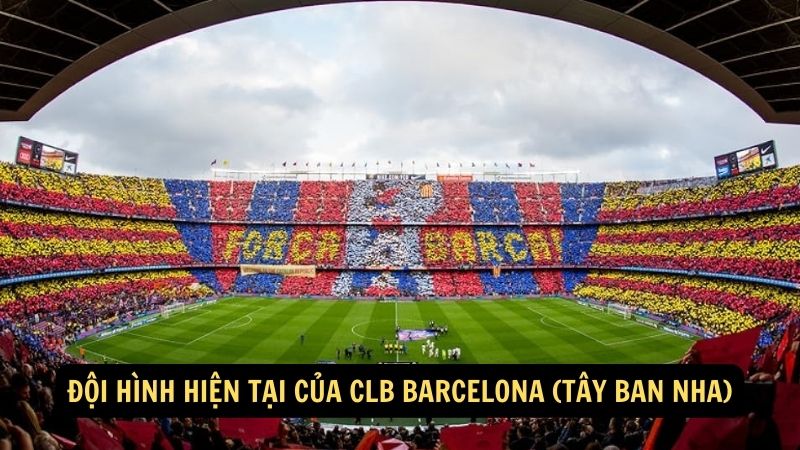 Đội hình hiện tại của CLB Barcelona (Tây Ban Nha)