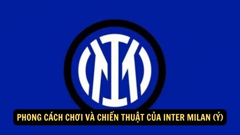 Phong cách chơi và chiến thuật của Inter Milan (Ý)