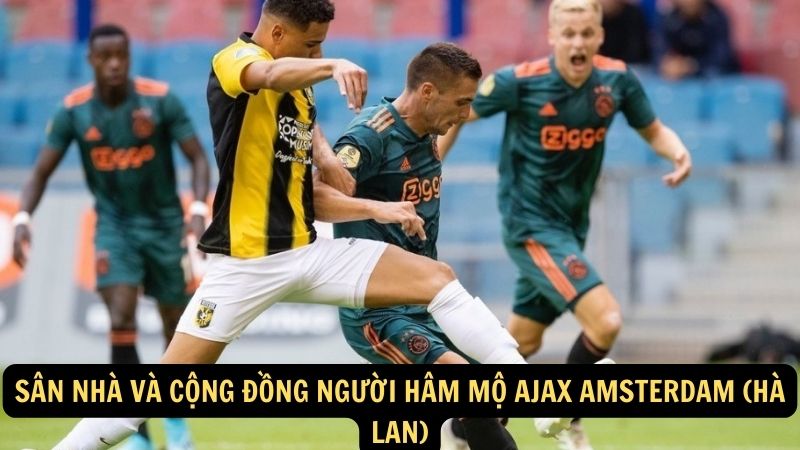 Sân nhà và cộng đồng người hâm mộ Ajax Amsterdam (Hà Lan)