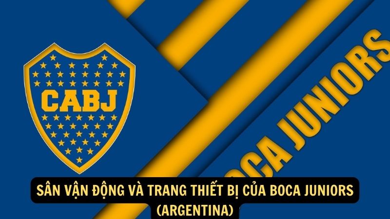 Sân vận động và trang thiết bị của Boca Juniors (Argentina)