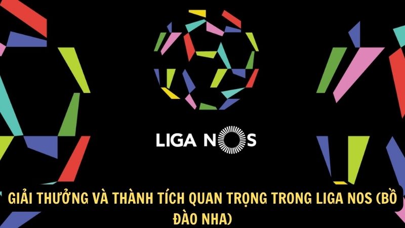 Giải thưởng và thành tích quan trọng trong Liga NOS (Bồ Đào Nha)