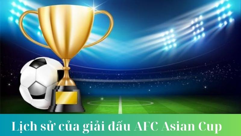 Thời Kỳ Vàng Son Và Sự Vươn Lên Của AFC Asian Cup