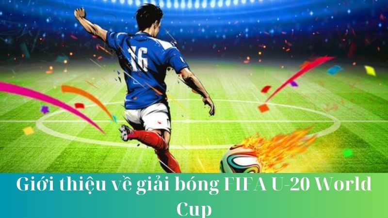 Vai trò của FIFA U-20 World Cup trong phát triển bóng đá trẻ