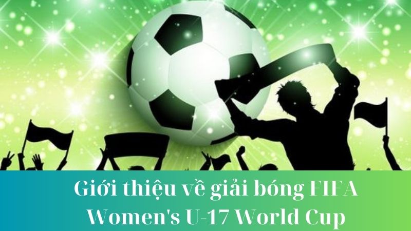 Sự phát triển của bóng đá nữ qua giải bóng FIFA Women's U-17 World Cup