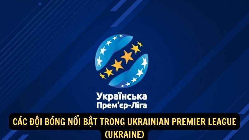 Các đội bóng nổi bật trong Ukrainian Premier League (Ukraine)